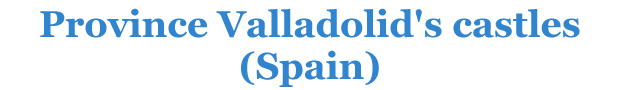 Province Valladolid's castles